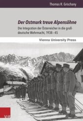 book Der Ostmark treue Alpensöhne: Die Integration der Österreicher in die großdeutsche Wehrmacht, 1938-45