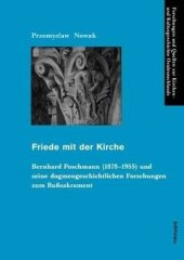 book Friede mit der Kirche: Bernhard Poschmann (1878-1955) und seine dogmengeschichtlichen Forschungen zum Bußsakrament. Dissertationsschrift