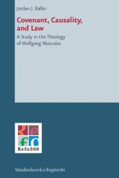 book Covenant, Causality, and Law: A Study in the Theology of Wolfgang Musculus (Refo500 Academic Studies)