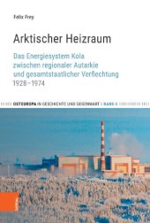 book Arktischer Heizraum: Das Energiesystem Kola zwischen regionaler Autarkie und gesamtstaatlicher Verflechtung 1928–1974