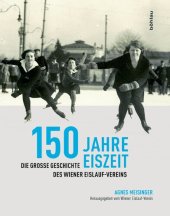 book 150 Jahre Eiszeit: Die große Geschichte des Wiener Eislauf-Vereins. Herausgegeben vom Wiener Eislauf-Verein