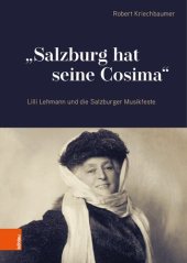 book "Salzburg hat seine Cosima": Lilli Lehmann und die Salzburger Musikfeste