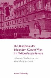 book Die Akademie der bildenden Künste Wien im Nationalsozialismus: Lehrende, Studierende und Verwaltungspersonal