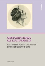 book Aristokratismus als Kulturkritik: Kulturelle Adelssemantiken zwischen 1890 und 1945