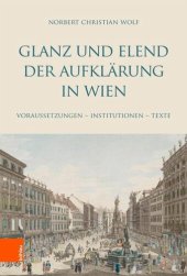 book Glanz und Elend der Aufklärung in Wien: Voraussetzungen - Institutionen - Texte