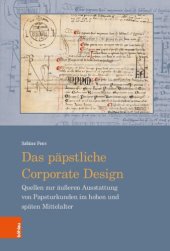 book Das päpstliche Corporate Design: Quellen zur äußeren Ausstattung von Papsturkunden im hohen und späten Mittelalter