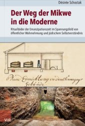 book Der Weg der Mikwe in die Moderne: Ritualbäder der Emanzipationszeit im Spannungsfeld von öffentlicher Wahrnehmung und jüdischem Selbstverständnis