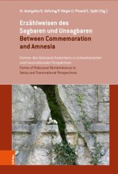 book Erzählweisen des Sagbaren und Unsagbaren / Between Commemoration and Amnesia: Formen des Holocaust-Gedenkens in schweizerischen und transnationalen Perspektiven / Forms of Holocaust Remembrance in Swiss and Transnational Perspectives