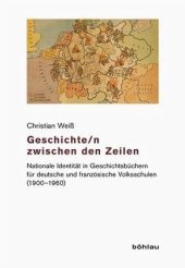 book Geschichte/n zwischen den Zeilen: Nationale Identität in Geschichtsbüchern für deutsche und französische Volksschulen (1900-1960). Dissertationsschrift