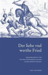 book Der liebe vnd werthe Fried: Kriegskonzepte und Neutralitätsvorstellungen in der Frühen Neuzeit