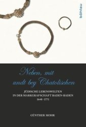 book »Neben, mit Undt bey Catholischen«; .: Jüdische Lebenswelten in der Markgrafschaft Baden-Baden 1648-1771. Diss.