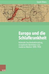 book Europa und die Schlafkrankheit: Koloniale Seuchenbekämpfung, europäische Identitäten und moderne Medizin 1890–1950