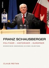 book Franz Schausberger: Politiker - Historiker - Europäer. Biografische Annäherung an einen Vielseitigen