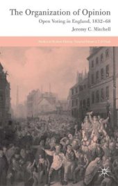 book The Organization of Opinion: Open Voting in England, 1832-68 (Studies in Modern History)