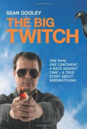 book Big Twitch: One Man, One Continent, a Race Against Time-A True Story about Birdwatching