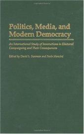 book Politics, Media, and Modern Democracy: An International Study of Innovations in Electoral Campaigning and Their Consequences (Praeger Series in Political Communication)