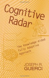 book Cognitive Radar: The Knowledge-aided Fully Adaptive Approach