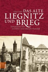 book Das alte Liegnitz und Brieg: Humanistisches Leben im Umkreis zweier schlesischer Piastenhöfe