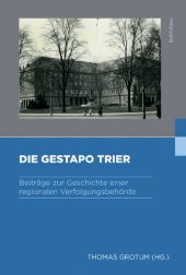 book Die Gestapo Trier: Beiträge zur Geschichte einer regionalen Verfolgungsbehörde