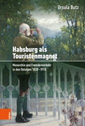 book Habsburg als Touristenmagnet: Monarchie und Fremdenverkehr in den Ostalpen 1820–1910