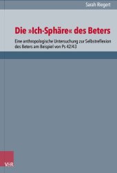 book Die „Ich-Sphäre“ des Beters: Eine anthropologische Untersuchung zur Selbstreflexion des Beters am Beispiel von Ps 42/43