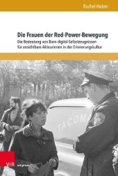 book Die Frauen der Red-Power-Bewegung: Die Bedeutung von Born-digital-Selbstzeugnissen für unsichtbare Akteurinnen in der Erinnerungskultur