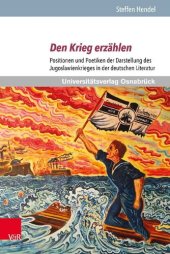 book Den Krieg erzählen: Positionen und Poetiken der Darstellung des Jugoslawienkrieges in der deutschen Literatur