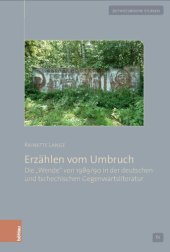 book Erzählen vom Umbruch: Die »Wende« von 1989/90 in der deutschen und tschechischen Gegenwartsliteratur