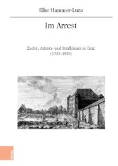 book Im Arrest: Zucht-, Arbeits- und Strafhäuser in Graz (1700-1850)