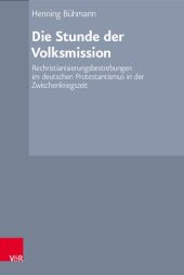 book Die Stunde der Volksmission: Rechristianisierungsbestrebungen im deutschen Protestantismus in der Zwischenkriegszeit