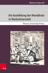 book Die Ausbildung der Wundärzte in Niederösterreich: Unter der Herrschaft der Habsburger vom 18. bis zum 19. Jahrhundert