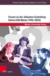 book Frauen an der Johannes Gutenberg-Universität Mainz (1946–2022): Historische, biographische und hochschulpolitische Perspektiven