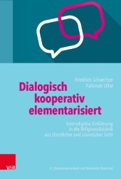 book Dialogisch – kooperativ – elementarisiert: Interreligiöse Einführung in die Religionsdidaktik aus christlicher und islamischer Sicht