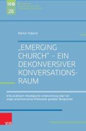 book „Emerging Church“ – ein dekonversiver Konversationsraum: Eine praktisch-theologische Untersuchung über ein anglo-amerikanisches Phänomen gelebter Religiosität