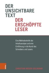 book Der unsichtbare Text, der erschöpfte Leser: Eine Methodenkritik der Inhaltsanalyse und eine Einführung in die Kunst des Schreibens und Lesens