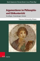 book Argumentieren im Philosophie- und Ethikunterricht: Grundlagen, Anwendungen, Grenzen