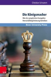 book Die Königsmacher: Wie die synoptischen Evangelien Herrschaftslegitimierung betreiben