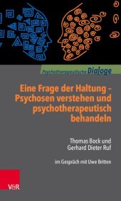 book Eine Frage der Haltung: Psychosen verstehen und psychotherapeutisch behandeln: Thomas Bock und Gerhard Dieter Ruf im Gespräch mit Uwe Britten