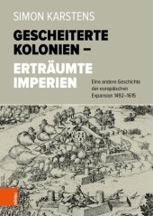 book Gescheiterte Kolonien – Erträumte Imperien: Eine andere Geschichte der europäischen Expansion 1492-1615