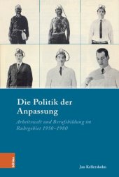 book Die Politik der Anpassung: Arbeitswelt und Berufsbildung im Ruhrgebiet 1950–1980