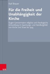 book Für die Freiheit und Unabhängigkeit der Kirche: Eugen Gerstenmaiers religiöse und theologische Entwicklung im Spannungs- und Handlungsfeld von Kirche und Staat bis 1945