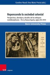 book Repensando la sociedad colonial: Perspectivas, abordajes y desafíos de los enfoques multidisciplinares – Perú y Nueva España, siglos XVI–XVIII