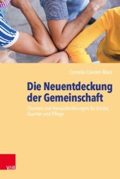 book Die Neuentdeckung der Gemeinschaft: Chancen und Herausforderungen für Kirche, Quartier und Pflege