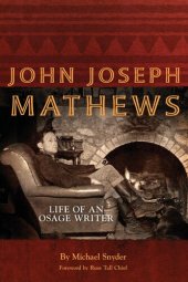 book John Joseph Mathews: Life of an Osage Writer (Volume 69) (American Indian Literature and Critical Studies Series)