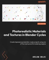 book Photorealistic Materials and Textures in Blender Cycles: Create impressive production-ready projects using one of the most powerful rendering engines