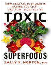 book Toxic Superfoods: How Oxalate Overload Is Making You Sick--and How to Get Better