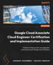 book Google Cloud Associate Cloud Engineer Certification and Implementation Guide: Master the deployment, management, and monitoring of Google Cloud solutions