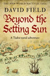 book Beyond The Setting Sun: A Tudor naval adventure (The New World Nautical Saga Book 2)