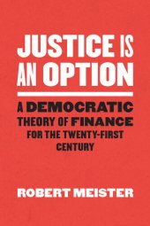 book Justice Is an Option : A Democratic Theory of Finance for the Twenty-First Century