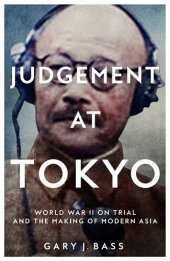 book Judgement at Tokyo: World War II on Trial and the Making of Modern Asia